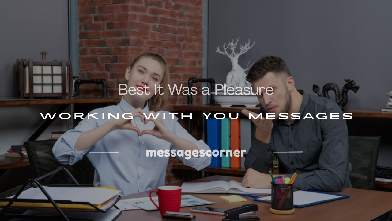 it was a pleasure working with you