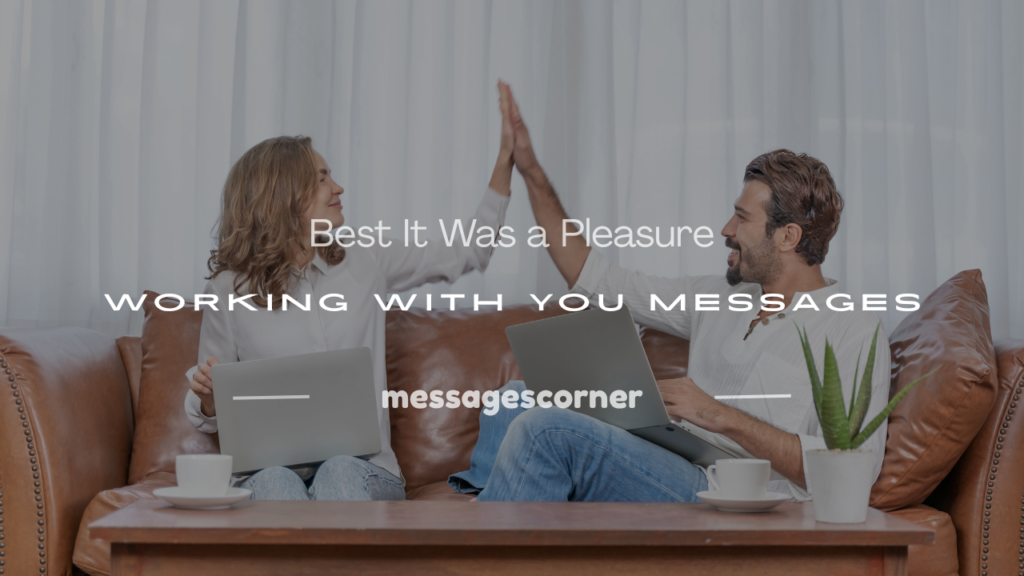 it was a pleasure working with you