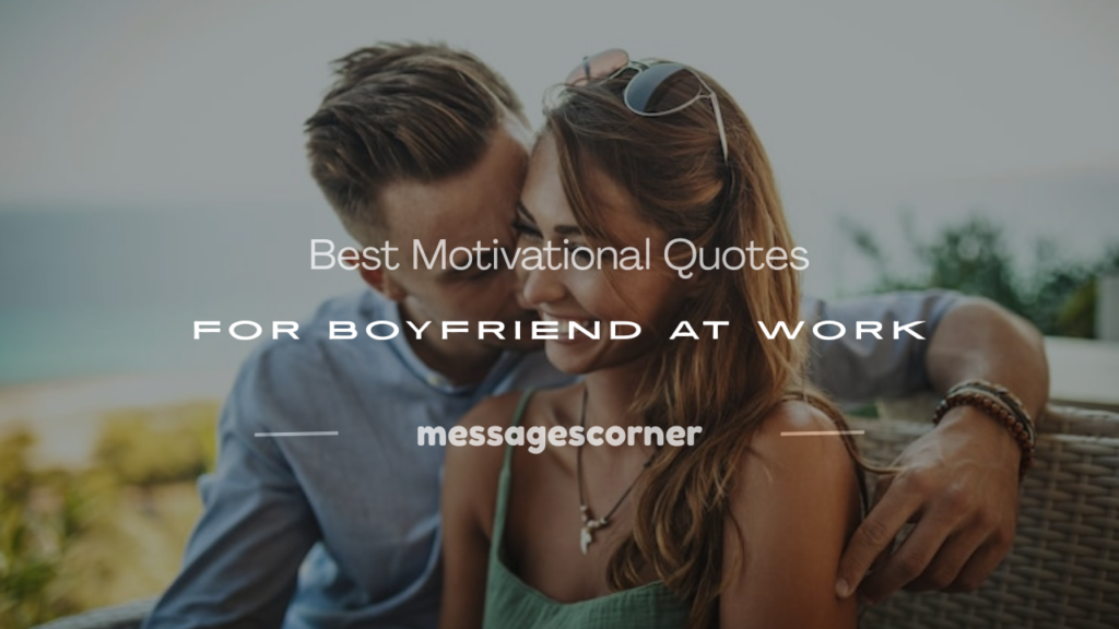 motivational quotes for boyfriend at work