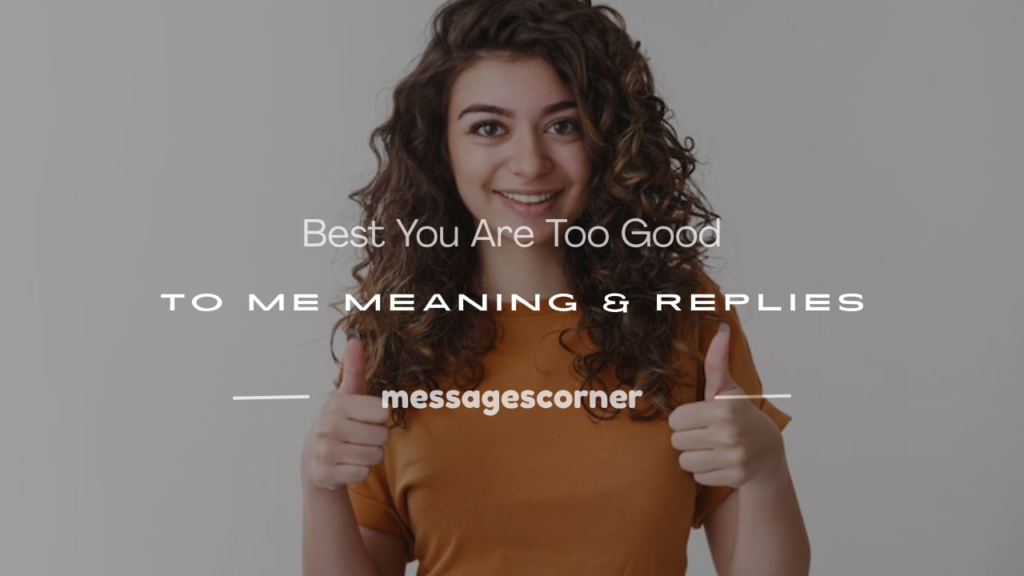you are too good to me meaning