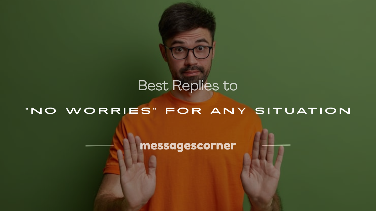 what to reply when someone says no worries