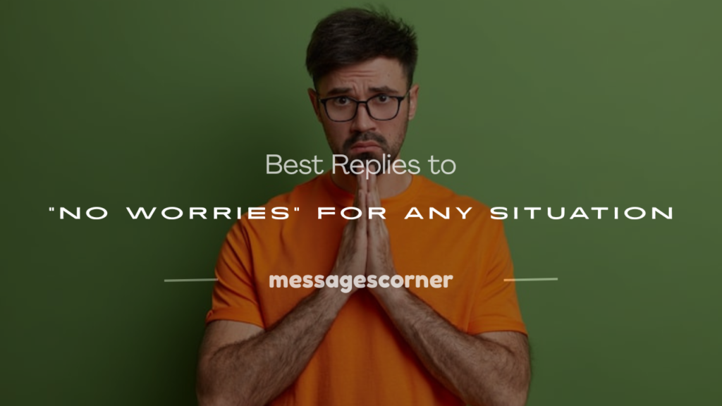 what to reply when someone says no worries