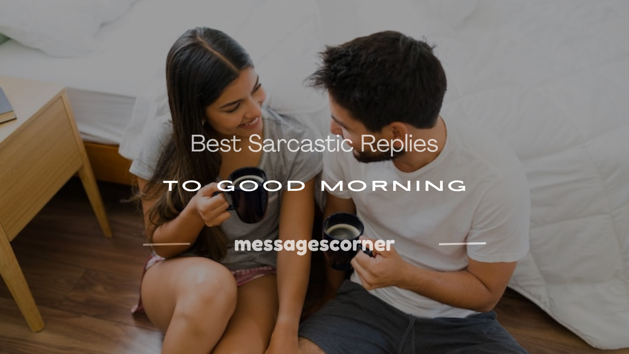 sarcastic reply to good morning