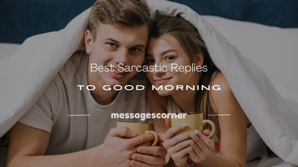 sarcastic reply to good morning